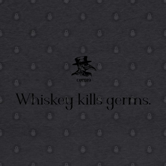 Whiskey Kills Germs by COVIDWear